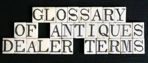 Glossary Of Antiques Dealer Terms